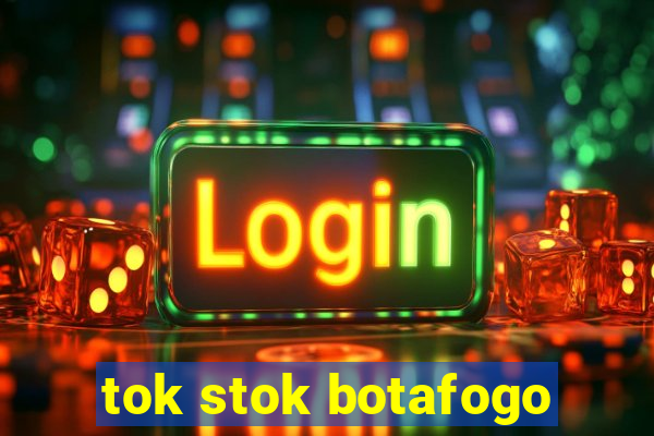 tok stok botafogo